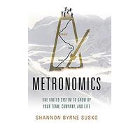 Metronomics: One United System to Grow Up Your Team, Company, and Life