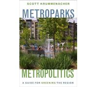 Metroparks, Metropolitics: A Guide for Greening the Region
