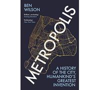Metropolis: A History of the City, Humankind’s Greatest Invention