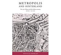 Metropolis and Hinterland: The City of Rome and the Italian Economy, 200 B.C-A.D. 200