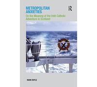 Metropolitan Anxieties: On the Meaning of the Irish Catholic Adventure in Scotland
