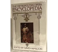 Metropolitan Opera Encyclopedia: A Comprehensive Guide to the World of Opera
