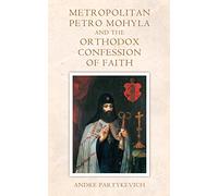 Metropolitan Petro Mohyla and the Orthodox Confession of Faith