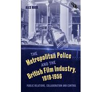 Metropolitan Police and the British Film Industry, 1919-1956, The: Public Relations, Collaboration and Control