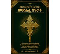 Metsehafe Se'atat - መጽሐፈ ሰዓታት: The Ethiopian Orthodox Tewahedo Book of Hours in Ge'ez and Amharic, Side-by-Side for Daily Prayer, Church Use, and ... ኦርቶዶክስ ቤተ ክርስቲያን አማርኛ መጽሐፍ)