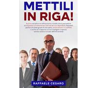 Mettili in riga!: Il rimedio semplice ed efficace per far partire col piede giusto i tuoi dipendenti, evitando i conflitti e anche se il rapporto con ... sembra ormai compromesso (Studio Freccia)