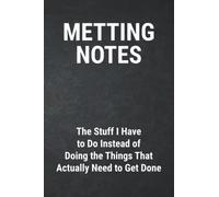 Metting Notes - The Stuff i Have to do Instead of Doing the Things That Actually Need to Get Done: Office Work Gag Journal , Blank Lined Coworker ... Farewell Gift For Employees Boss Colleague