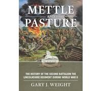Mettle and Pasture: The History of the Second Battalion the Lincolnshire Regiment during World War II