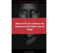 Mettons fin à la violence des kolouna et des bébés noir au Congo: Mettons fin à la violence des kolouna et des bébés noir : un appel à l'unité, à la justice et à la paix au Congo "