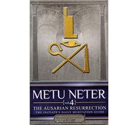 Metu Neter: The Ausarian Resurrection- The Initiate's, Daily Meditation Guide, Vol. 4