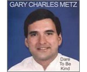 Metz, Gary Charles - Dare to Be Kind