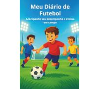 Meu Diário de Futebol: Acompanhe seu desempenho e evolua em campo (Minha Série de Futebol)