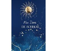 Meu Diário de Sonhos: Um caderno para registrar e interpretar seus sonhos e seus símbolos. Com dicas práticas para captar sua mensagem. Perfeito para o autoconhecimento e o autodesenvolvimento