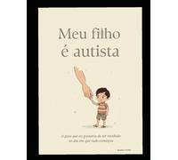 Meu Filho é Autista - O guia que eu gostaria de ter recebido no dia em que tudo começou