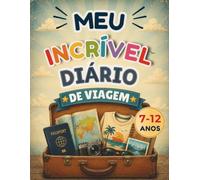 Meu Incrível Diário de Viagem: Diário de Viagem para Crianças de 7 a 12 Anos | Explore Países, Registre Aventuras, Cole Fotos e Guarde Memórias Inesquecíveis