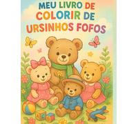 Meu Livro de Colorir de Ursinhos Fofos: Diversão e criatividade para crianças com ilustrações encantadoras