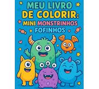 Meu Livro de Colorir: Mini Monstrinhos Fofinhos.: 24 monstrinhos fofinhos e divertidos para colorir.
