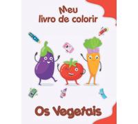 Meu livro de colorir sobre Vegetais: Desenhos para colorir engraçados, crianças de 2 a 6 anos