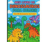 Meu Livro de Dinossauros para Colorir: Com 30 dinossauros incríveis!