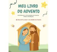 Meu Livro do Advento: Histórias do Natal para Crianças - 25 Dias de Fé, Amor e Atividades em Família (2 a 4 anos): Um livro cristão para famílias ... simples e momentos diários de fé e diversão.