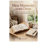 Meu momento com Deus: Caderno de oração, gratidão e reflexão para fortalecer sua fé - 44 devocionais para seu café com Deus