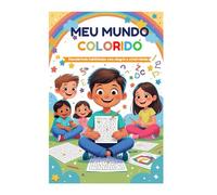 Meu Mundo Colorido - Descobrindo habilidades com alegria e criatividade