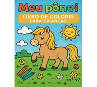 Meu pônei Livro de colorir para crianças: Cenas do dia a dia com cavalos, carinho e natureza (Pequenos Heróis - Diversão para colorir)