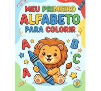 Meu Primeiro Alfabeto para Colorir: Aprenda o alfabeto brincando com divertidos e desenhos