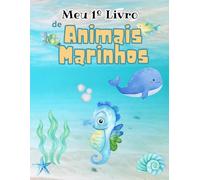 Meu Primeiro Livro de Animais Marinhos: Mais de 35 desenhos fáceis e divertidos para colorir e aprender - Animais do Mar, de Água Doce e Animais dos Pólos