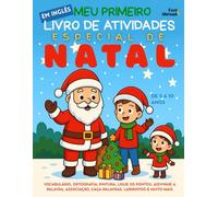 Meu Primeiro Livro de Atividades em Inglês: Especial de Natal: Vocabulário, Ortografia, Pintura, Ligue os Pontos, Adivinhe a Palavra, Associação, ... ... de 5 a 10 Anos - Perfeito para Falantes)