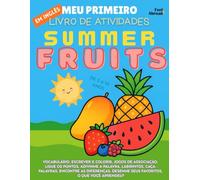 Meu Primeiro Livro de Atividades em Inglês: Frutas de Verão - Páginas para Colorir, Labirintos, Ligue os Pontos, Jogos de Associação, Palavras e ... de 5 a 10 Anos - Perfeito para Falantes)
