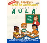 Meu Primeiro Livro de Atividades em Inglês: Na Sala de Aula - Vocabulário, Ortografia, Pintura, Ligue os Pontos, Adivinhe a Palavra, Associação, ... de 5 a 10 Anos - Perfeito para Falantes)