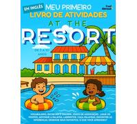 Meu Primeiro Livro de Atividades em Inglês: No Resort - Jogos de Vocabulário, Ligue os Pontos, Páginas para Colorir e Desafios Divertidos | ... de 5 a 10 Anos - Perfeito para Falantes)