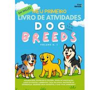 Meu Primeiro Livro de Atividades em Inglês: Raças de Cachorros Vol.1. Aprenda Inglês Brincando com 20 Raças Famosas | Atividades Educativas, Pintura, ... de 5 a 10 Anos - Perfeito para Falantes)