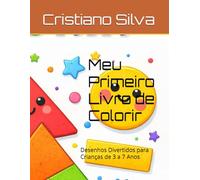 Meu Primeiro Livro de Colorir: Desenhos Divertidos para Crianças de 3 a 7 Anos