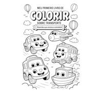 Meu Primeiro Livro de Colorir sobre Transporte:: 33 Veículos Divertidos e Fáceis para Crianças de 2 a 6 Anos