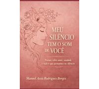 MEU SILÊNCIO TEM O SOM DE VOCÊ: Um livro para quem ainda não esqueceu
