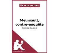 Meursault, contre-enquête de Kamel Daoud (Fiche de lecture): Analyse complète et résumé détaillé de l'oeuvre: Résumé complet et analyse détaillée de l'oeuvre