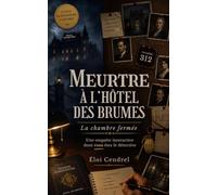 Meurtre à l’hôtel des Brumes: La chambre fermée - Une enquête interactive dont vous êtes le détective