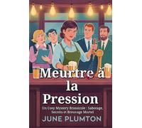 Meurtre à la Pression: Un Cosy Mystery Brassicole : Sabotage, Secrets et Breuvage Mortel