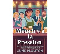 Meurtre à la Pression: Un Cosy Mystery Brassicole : Sabotage, Secrets et Breuvage Mortel