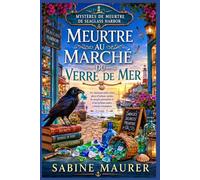 Meurtre au marché du verre de mer: Un charmant polar côtier, plein d'indices cachés, de secrets portuaires et d'un corbeau malin comme compagnon (Livre 1)