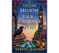 Meurtre dans la tour de l'horloge du port: Un polar côtier captivant, mêlant secrets historiques, indices tortueux et dissimulation mortelle (Livre 3) (Mystères de meurtre de Seaglass Harbor)
