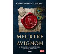 Meurtre en Avignon: Une enquête policière à travers six siècles d'Avignon