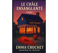 MEURTRES AU CAFÉ CROCHET Tome 1 : Le châle ensanglanté: Tricotez, buvez un thé… et enquêtez ! Plongez dans la série cosy la plus chaleureusement meurtrière de l’année. (Meurtres au Crochet)