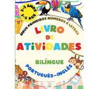 Meus Primeiros Números e Letras / My First Numbers and Letters: Livro de atividades bilíngue Português-Inglês para crianças de 3 a 5 anos / A bilingual activity book for children aged 3 to 5