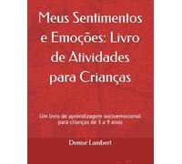 Meus Sentimentos e Emoções: Livro de Atividades para Crianças: Um livro de aprendizagem socioemocional para crianças de 3 a 9 anos