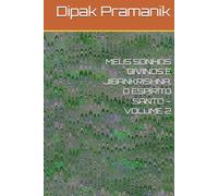 MEUS SONHOS DIVINOS E JIBANKRISHNA, O ESPÍRITO SANTO - VOLUME 2