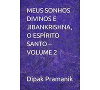 MEUS SONHOS DIVINOS E JIBANKRISHNA, O ESPÍRITO SANTO - VOLUME 2