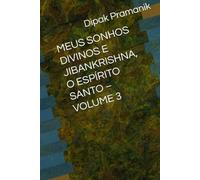 MEUS SONHOS DIVINOS E JIBANKRISHNA, O ESPÍRITO SANTO - VOLUME 3